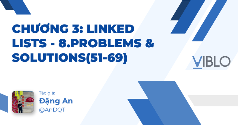 Chương 3: LINKED LISTS - 8.Problems & Solutions(51-69)