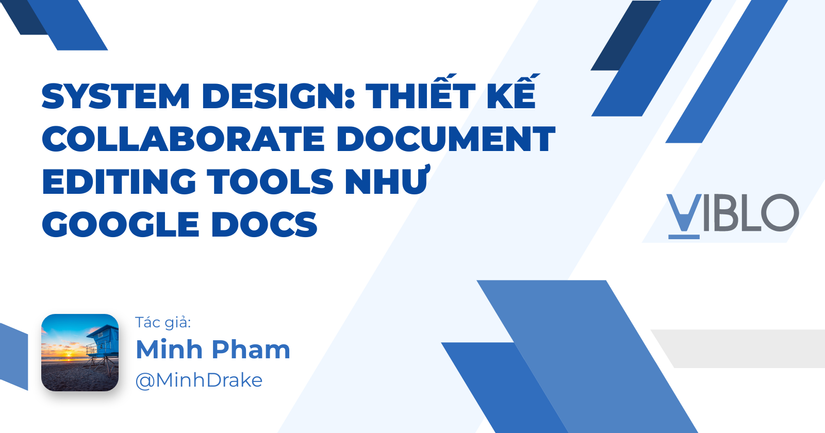 System Design: Thiết kế Collaborate Document Editing tools như Google docs