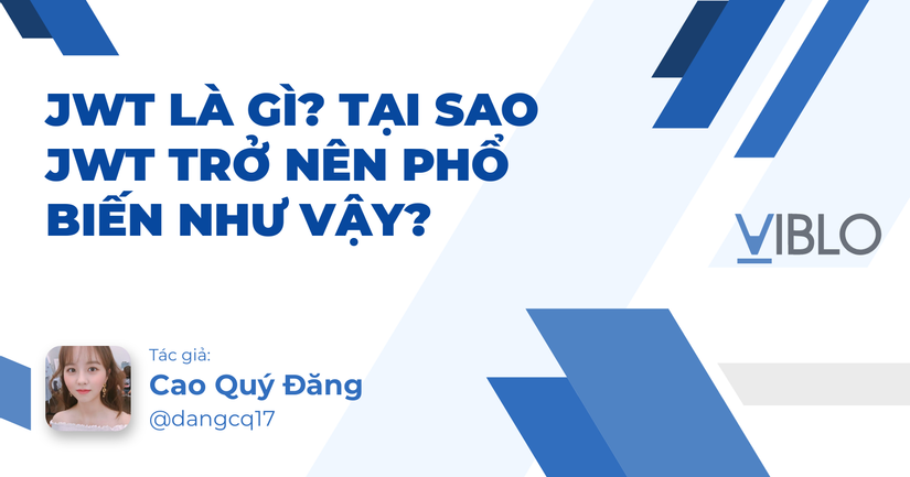 JWT là gì? Tại sao JWT trở nên phổ biến như vậy?