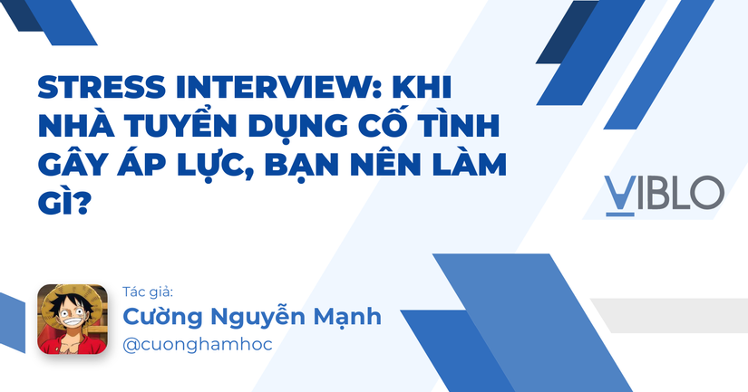 Stress Interview: Khi Nhà Tuyển Dụng Cố Tình Gây Áp Lực, Bạn Nên Làm Gì?