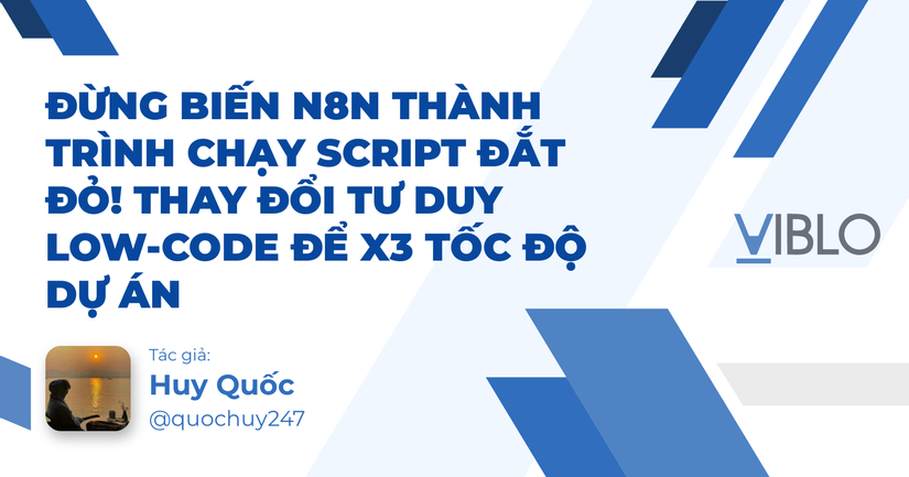 Đừng Biến n8n Thành Trình Chạy Script Đắt Đỏ! Thay Đổi Tư Duy Low-Code Để X3 Tốc Độ Dự Án