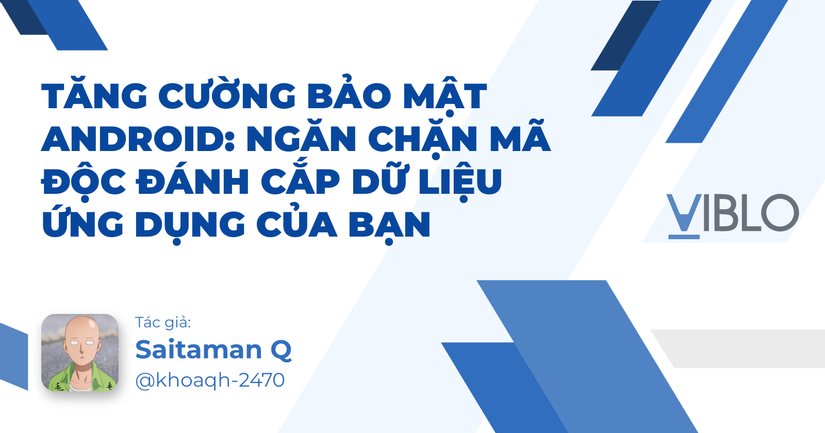Tăng cường bảo mật Android: Ngăn chặn mã độc đánh cắp dữ liệu ứng dụng của bạn