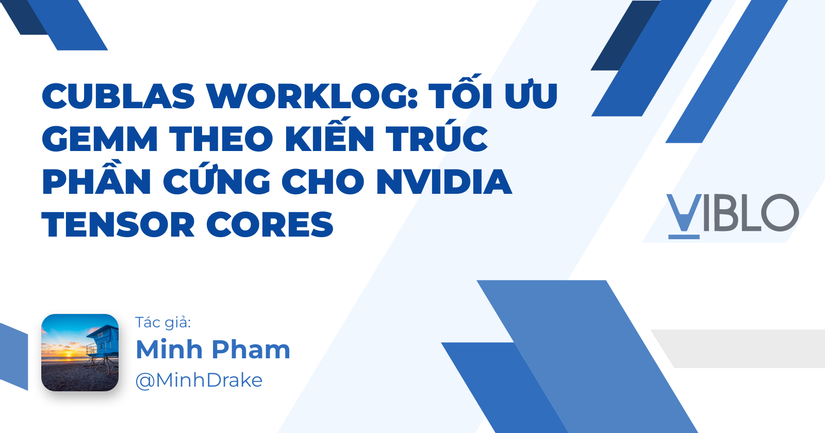cuBLAS Worklog: Tối ưu GEMM theo kiến trúc phần cứng cho NVIDIA Tensor Cores