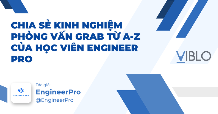 CHIA SẺ KINH NGHIỆM PHỎNG VẤN GRAB TỪ A-Z CỦA HỌC VIÊN ENGINEER PRO