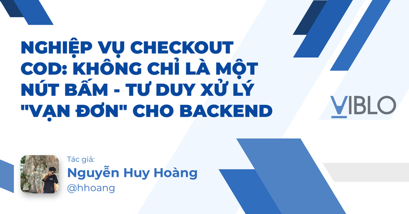 Nghiệp vụ Checkout COD: Không chỉ là một nút bấm - Tư duy xử lý "vạn đơn" cho Backend