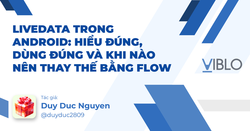 LiveData trong Android: Hiểu đúng, dùng đúng và khi nào nên thay thế bằng Flow