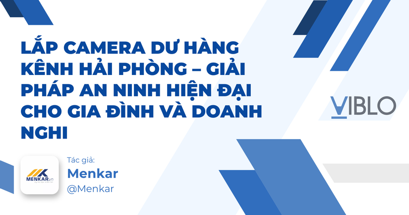Lắp Camera Dư Hàng Kênh Hải Phòng – Giải Pháp An Ninh Hiện Đại Cho Gia Đình Và Doanh Nghi