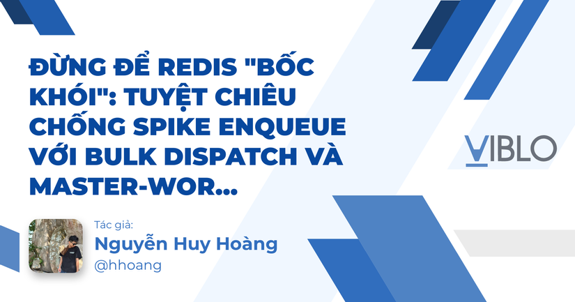 Đừng để Redis "bốc khói": Tuyệt chiêu chống Spike Enqueue với Bulk Dispatch và Master-Worker Pattern