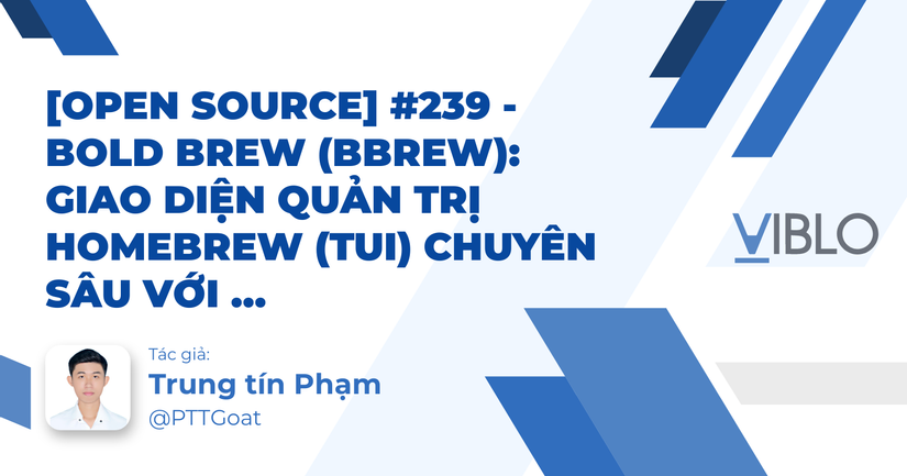 [Open Source] #239 - Bold Brew (bbrew): Giao diện quản trị Homebrew (TUI) chuyên sâu với kiến trúc Go, cơ chế Streaming Output và tư duy Lazy Loading tối ưu