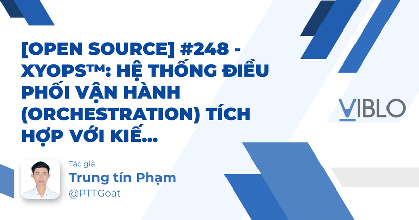 [Open Source] #248 - xyOps™: Hệ thống điều phối vận hành (Orchestration) tích hợp với kiến trúc Conductor-Satellite, PixlCore và cơ chế Self-healing thông minh