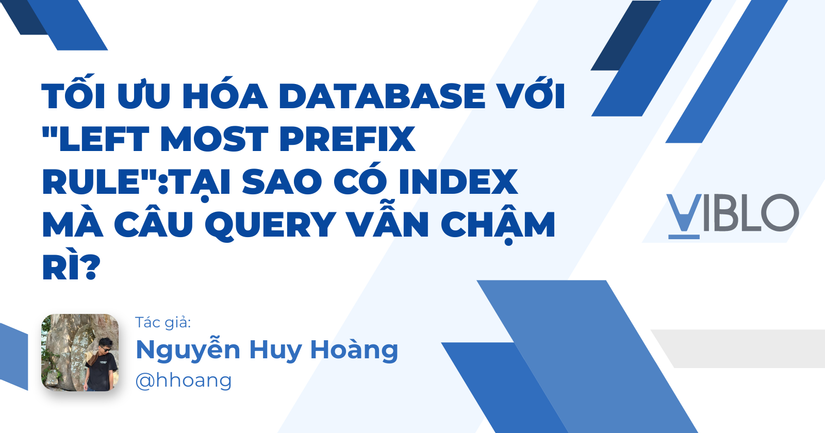 Tối Ưu Hóa Database Với "Left most Prefix Rule":Tại sao có Index mà câu query vẫn chậm rì?