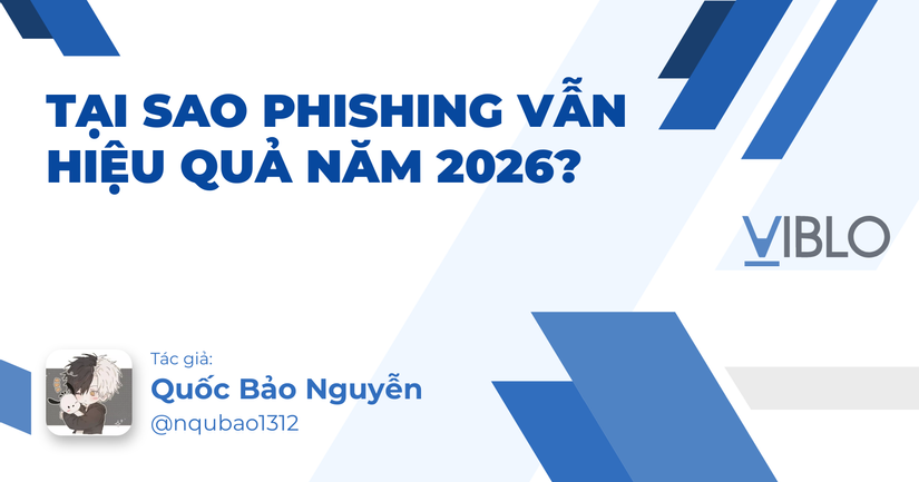 Tại sao phishing vẫn hiệu quả năm 2026?
