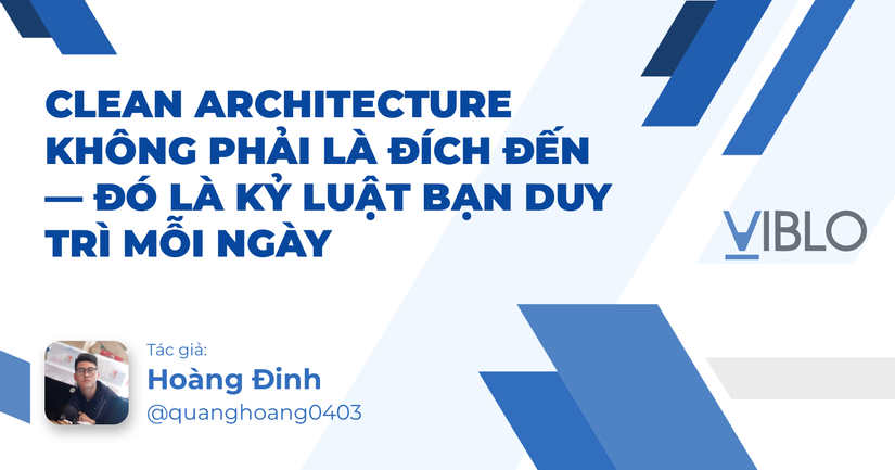 Clean Architecture không phải là đích đến — đó là kỷ luật bạn duy trì mỗi ngày
