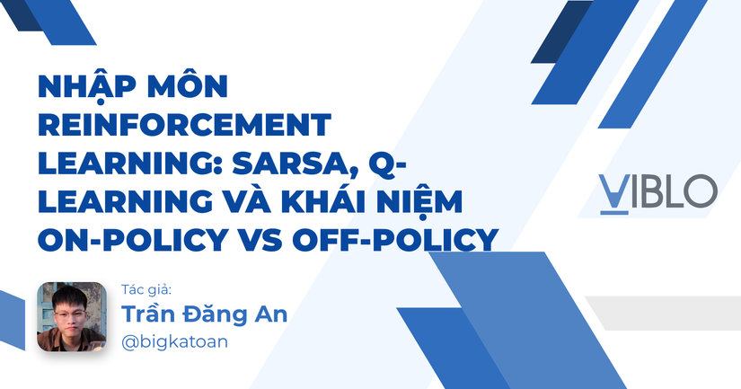 Nhập môn Reinforcement Learning: SARSA, Q-Learning và khái niệm On-policy vs Off-policy