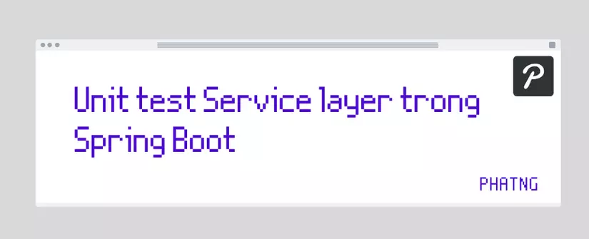vi-t-unit-test-service-layer-trong-spring-boot-v-i-junit-5