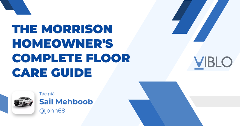 The Morrison Homeowner's Complete Floor Care Guide
