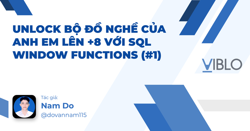 Unlock bộ đồ nghề của anh em lên +8 với SQL Window Functions (#1) - Viblo