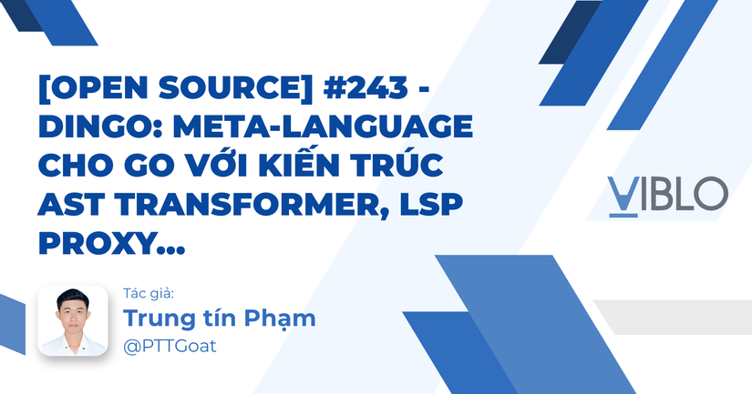 [Open Source] #243 - Dingo: Meta-language cho Go với kiến trúc AST Transformer, LSP Proxy và triết lý "Zero-Runtime Overhead"