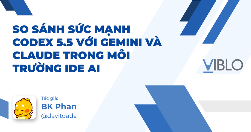 So sánh sức mạnh Codex 5.5 với Gemini và Claude trong môi trường IDE AI