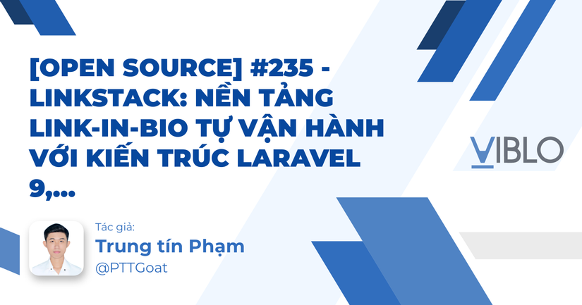 [Open Source] #235 - LinkStack: Nền tảng Link-in-bio tự vận hành với kiến trúc Laravel 9, Livewire và hệ thống "Blocks" linh hoạt