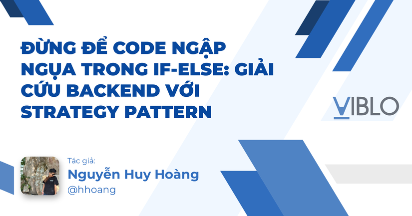Đừng để code ngập ngụa trong IF-ELSE: Giải cứu Backend với Strategy Pattern