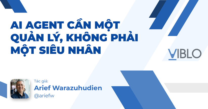 AI Agent Cần Một Quản Lý, Không Phải Một Siêu Nhân