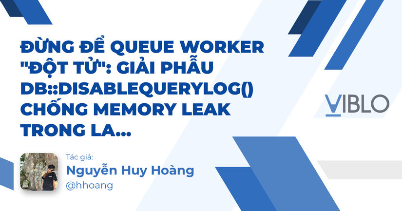 Đừng để Queue Worker "đột tử": Giải phẫu DB::disableQueryLog() chống Memory Leak trong Laravel