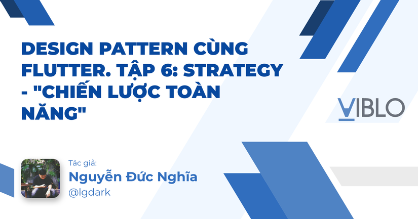 Design Pattern cùng Flutter. Tập 6: Strategy - "Chiến lược toàn năng"