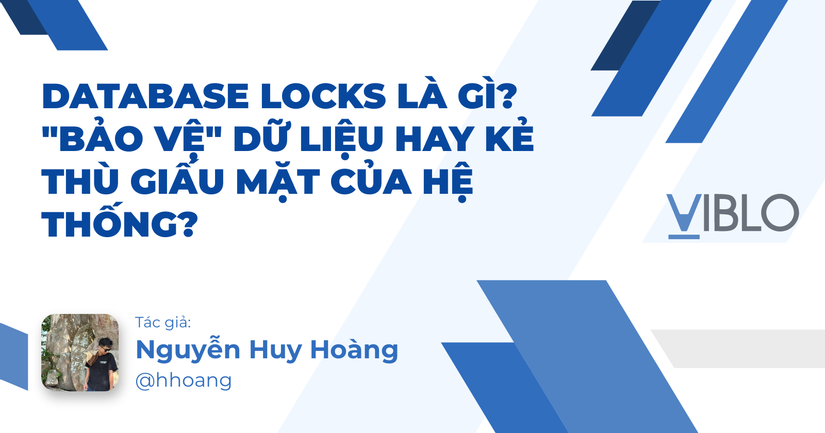 Database Locks Là Gì? "Bảo Vệ" Dữ Liệu Hay Kẻ Thù Giấu Mặt Của Hệ Thống?