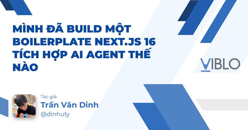 Mình đã build một boilerplate Next.js 16 tích hợp AI agent thế nào