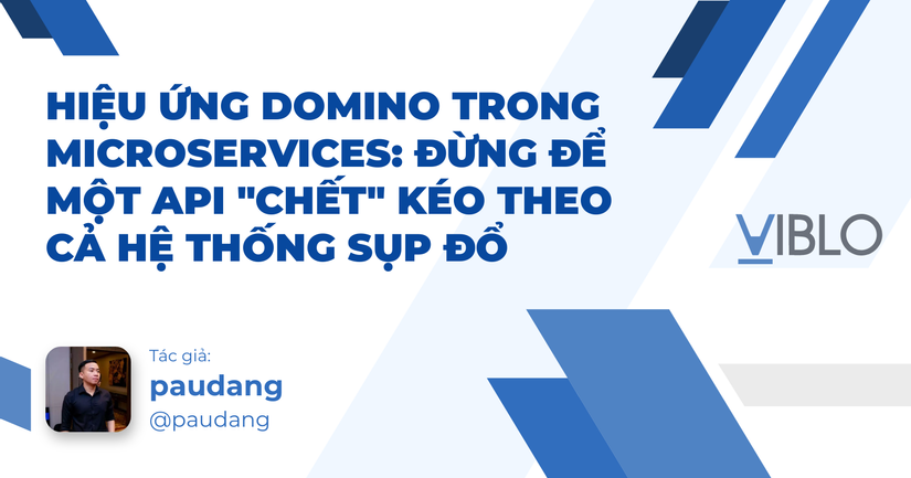 Hiệu ứng Domino trong Microservices: Đừng để một API "chết" kéo theo cả hệ thống sụp đổ