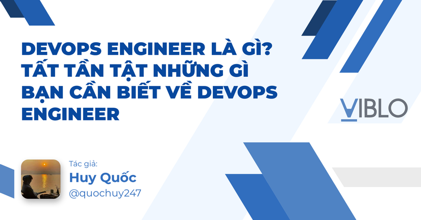DevOps Engineer là gì? Tất Tần Tật Những Gì Bạn Cần Biết Về DevOps Engineer