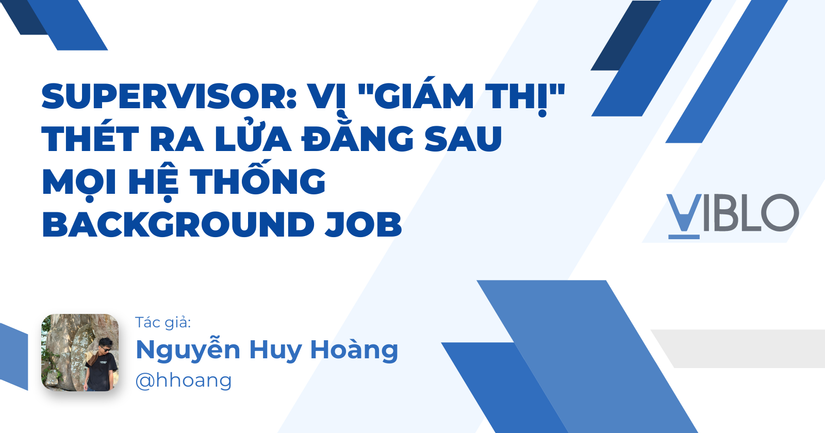Supervisor: Vị "Giám Thị" Thét Ra Lửa Đằng Sau Mọi Hệ Thống Background Job