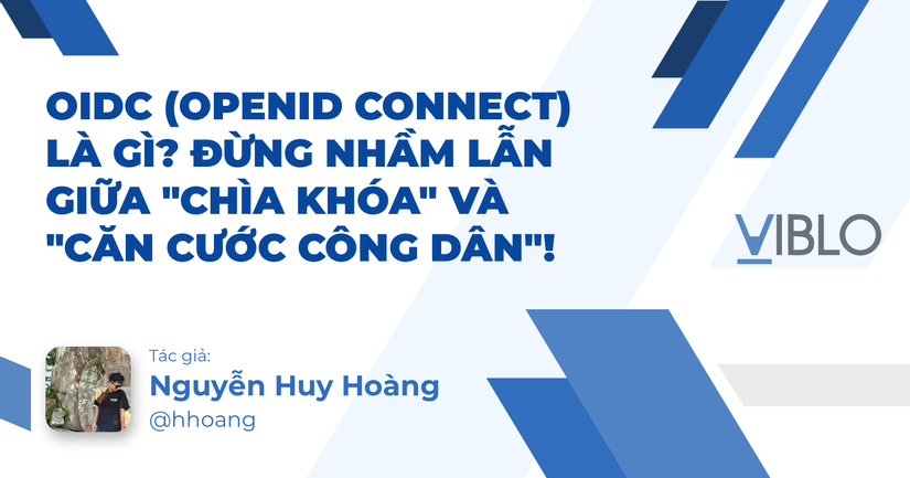 OIDC (OpenID Connect) Là Gì? Đừng Nhầm Lẫn Giữa "Chìa Khóa" Và "Căn Cước Công Dân"!