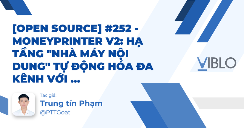 [Open Source] #252 - MoneyPrinter V2: Hạ tầng "Nhà máy nội dung" tự động hóa đa kênh với kiến trúc Python, Ollama AI và quy trình sản xuất video AI khép kín