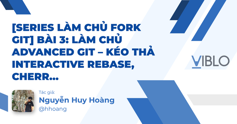 [Series Làm Chủ Fork Git] Bài 3: Làm Chủ Advanced Git – Kéo Thả ...