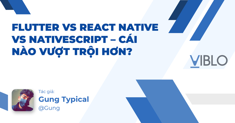 Flutter vs React Native vs NativeScript – Cái nào vượt trội hơn?