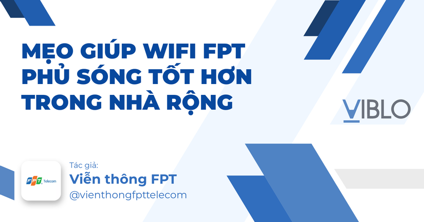 Mẹo giúp wifi FPT phủ sóng tốt hơn trong nhà rộng