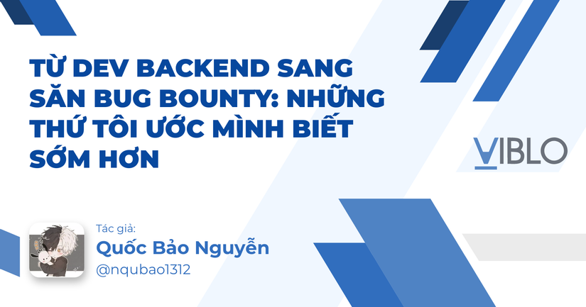 Từ Dev Backend sang Săn Bug Bounty: Những thứ tôi ước mình biết sớm hơn
