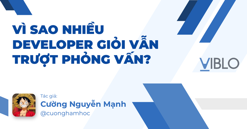 Vì Sao Nhiều Developer Giỏi Vẫn Trượt Phỏng Vấn?