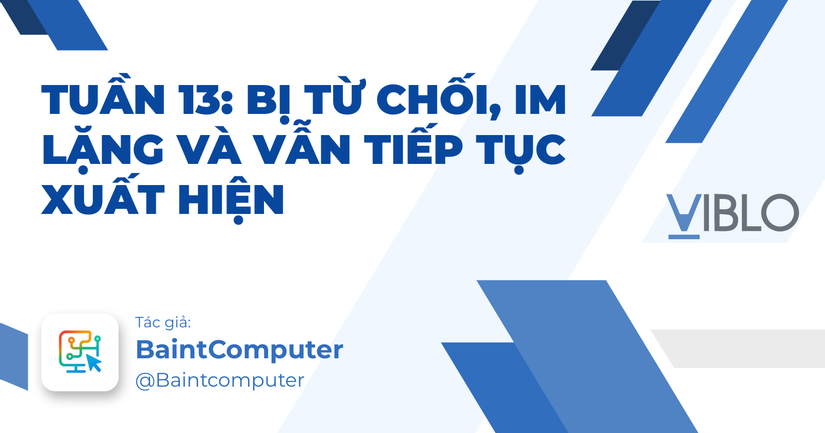 Tuần 13: Bị từ chối, im lặng và vẫn tiếp tục xuất hiện