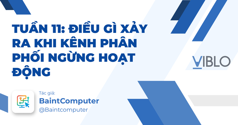Tuần 11: Điều gì xảy ra khi kênh phân phối ngừng hoạt động