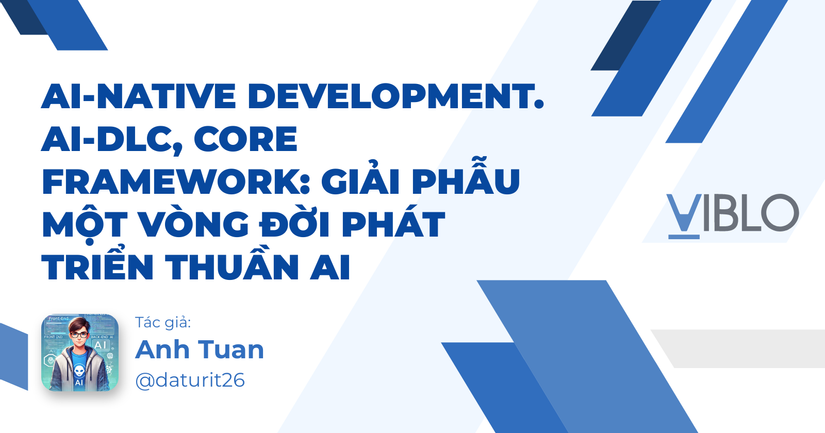 AI-Native Development. AI-DLC, Core Framework: Giải phẫu một vòng đời phát triển thuần AI