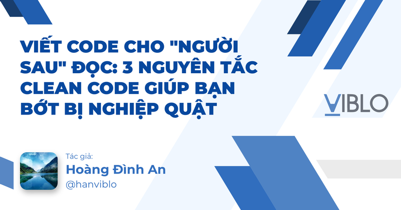 Viết Code Cho "Người Sau" Đọc: 3 Nguyên Tắc Clean Code Giúp Bạn Bớt Bị Nghiệp Quật