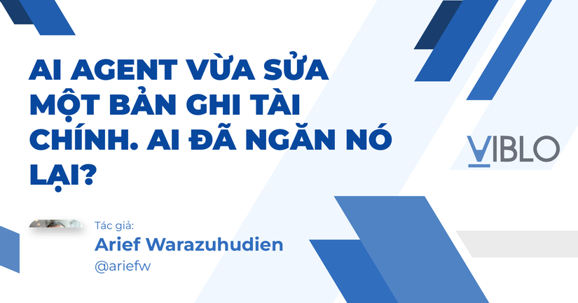 AI Agent vừa sửa một bản ghi tài chính. Ai đã ngăn nó lại?