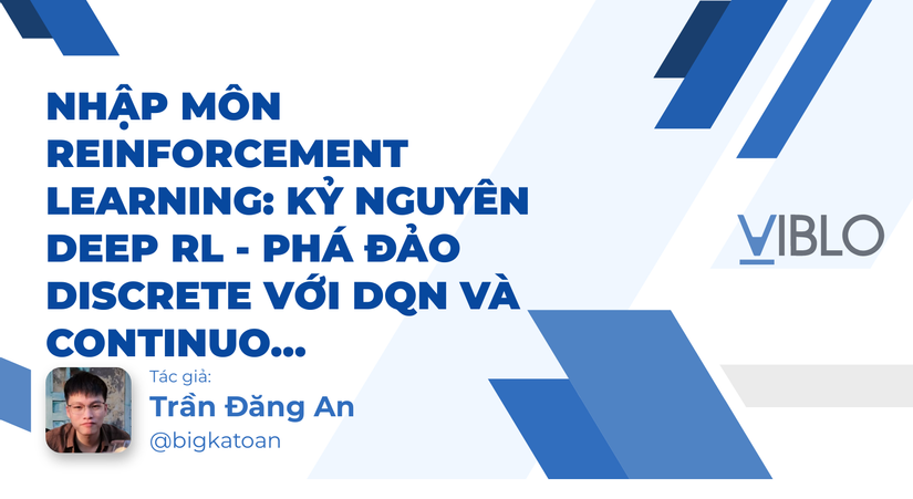 Nhập môn Reinforcement Learning: Kỷ nguyên Deep RL - Phá đảo Discrete với DQN và Continuous với DDPG
