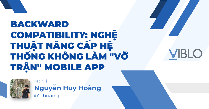 Backward Compatibility: Nghệ Thuật Nâng Cấp Hệ Thống Không Làm "Vỡ Trận" Mobile App