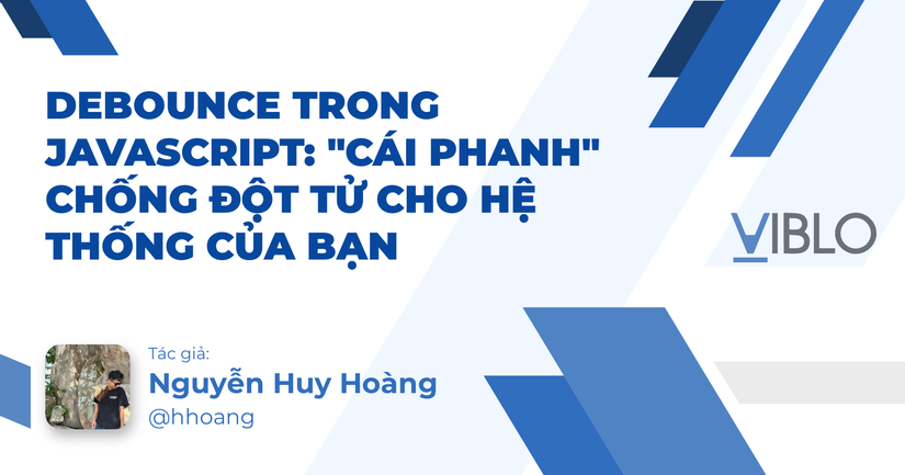 Debounce Trong JavaScript: "Cái Phanh" Chống Đột Tử Cho Hệ Thống Của Bạn