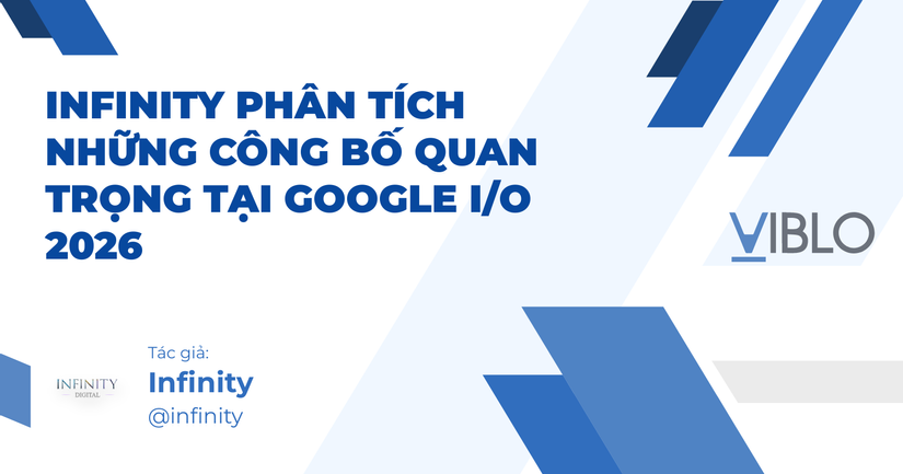 Infinity phân tích những công bố quan trọng tại Google I/O 2026