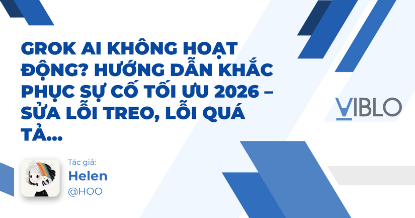 Grok AI Không Hoạt Động? Hướng Dẫn Khắc Phục Sự Cố Tối Ưu 2026 – Sửa Lỗi Treo, Lỗi Quá Tải & Tìm Giải Pháp Truy Cập Ổn Định